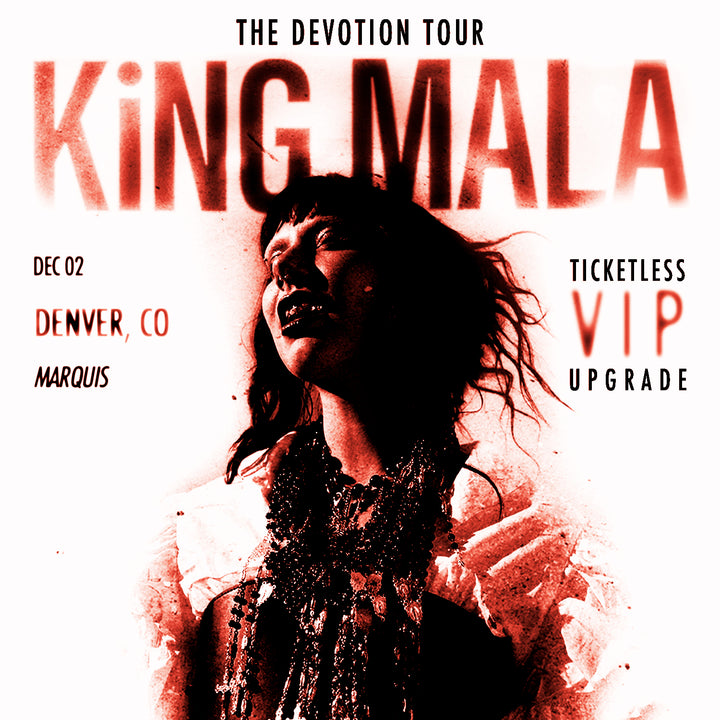 KiNG MALA VIP Upgrade - Denver, CO - December 2nd